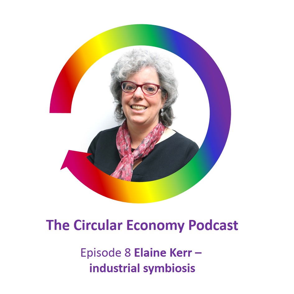 Circular Economy Podcast Episode 8 Elaine Kerr Industrial Symbiosis