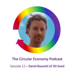 David Bassetti 3D Seed Circular Economy Podcast