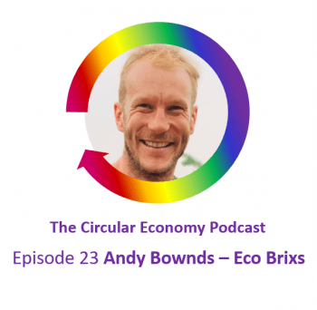 Circular Economy Podcast Episode 23 Andy Bownds Eco Brixs