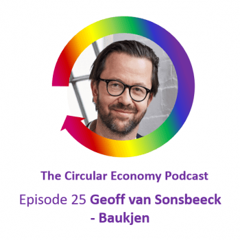 Circular Economy Podcast Episode 25 Geoff van Sonsbeeck - Baukjen