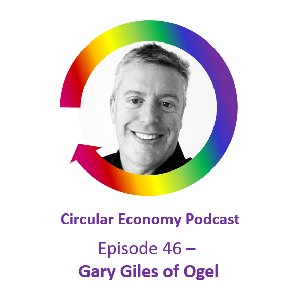 Circular Economy Podcast Episode 46 Gary Giles - OGEL