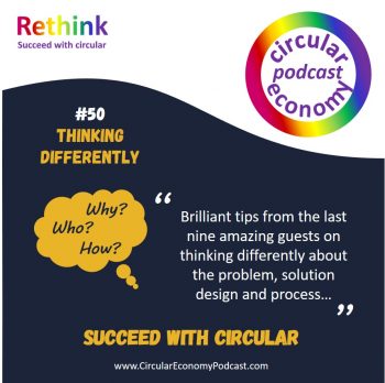 Circular Economy Podcast - Ep 50 Thinking differently