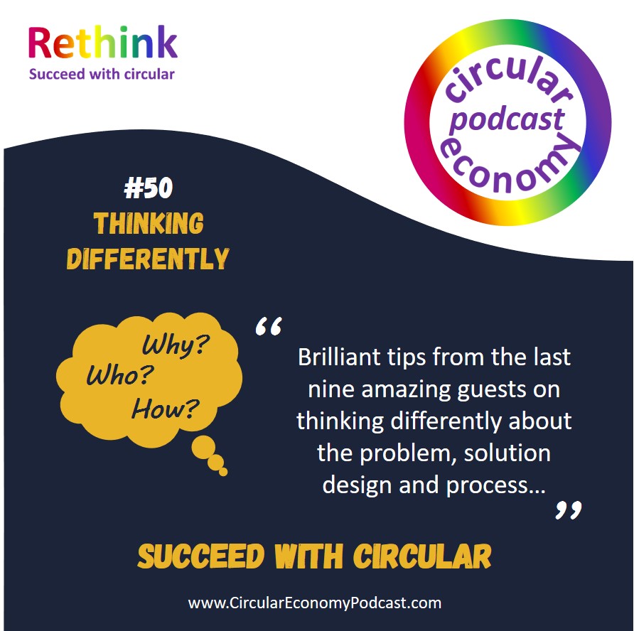 Circular Economy Podcast - Ep 50 Thinking differently