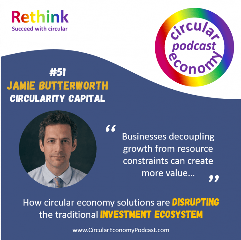 Circular Economy Podcast Ep 51 Jamie Butterworth Circularity Capital