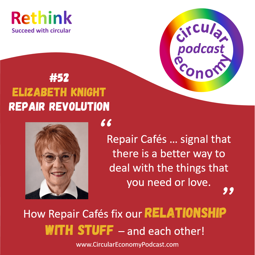 Circular Economy Podcast Episode 52 Elizabeth Knight – Repair Revolution