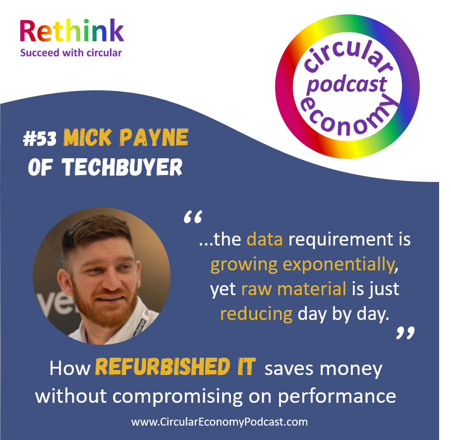 Circular Economy Podcast Ep 53 Mick Payne - Techbuyer