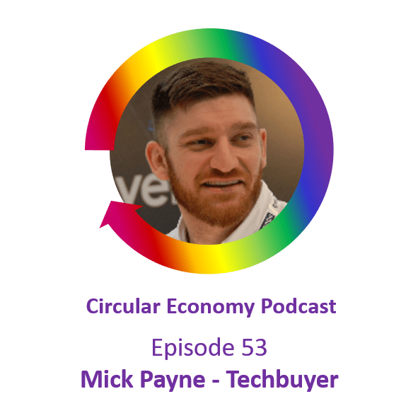 Circuar Economy Podcast Episode 53 Mick Payne of Techbuyer
