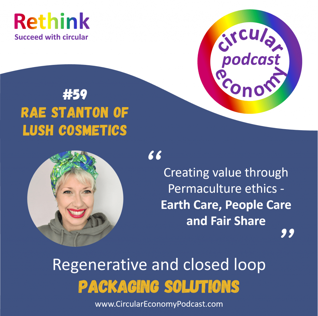 Circular Economy Podcast - Episode 58 Rae Stanton - Lush Cosmetics