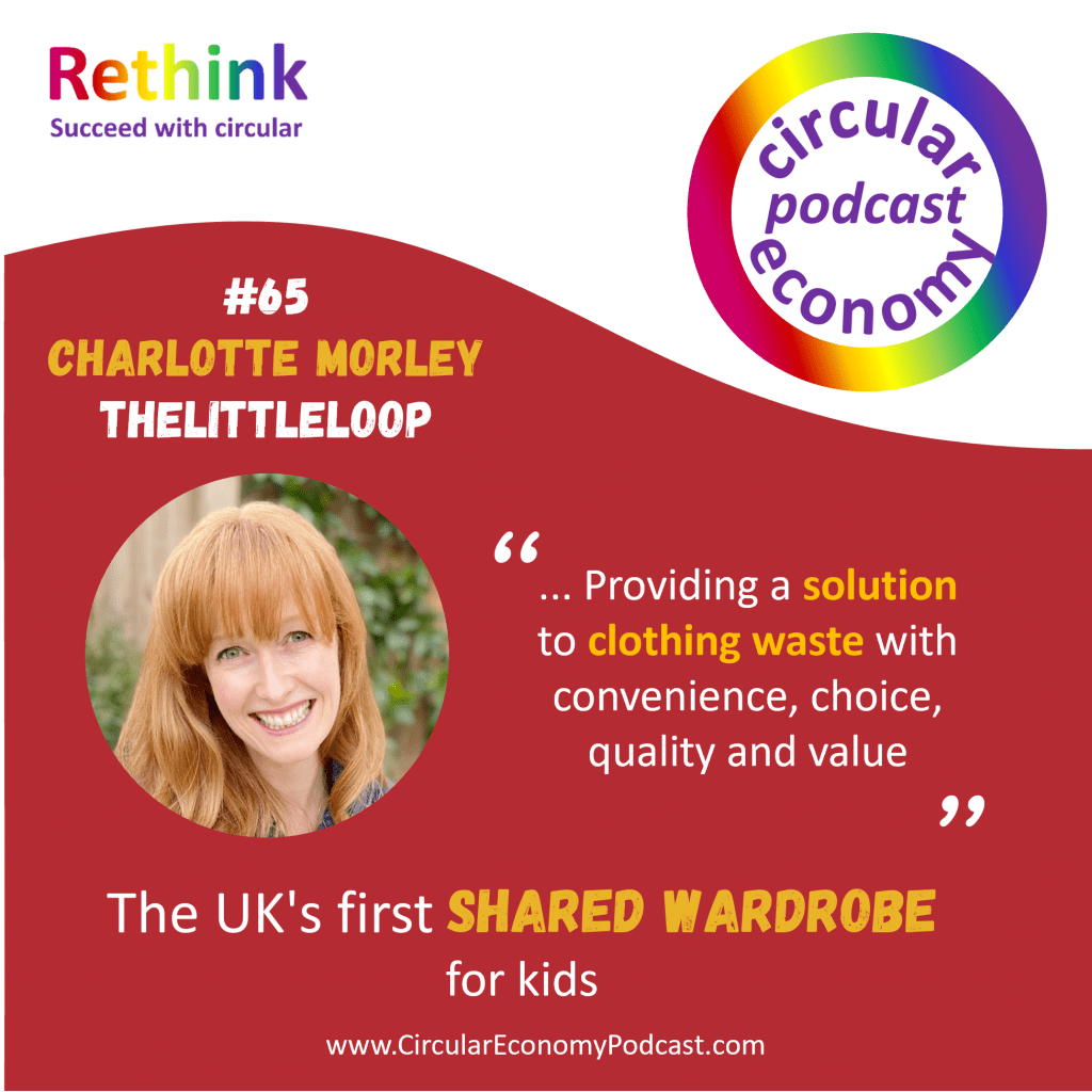 Circular Economy Podcast Episode 65 Charlotte Morley – thelittleloop – the UK’s first shared wardrobe for kids