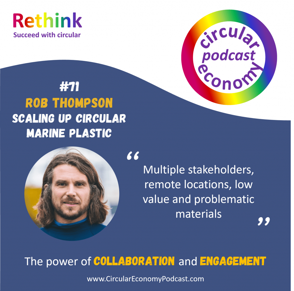 Circular Economy Podcast Episode 71 Rob Thompson – scaling up circular marine plastic solutions