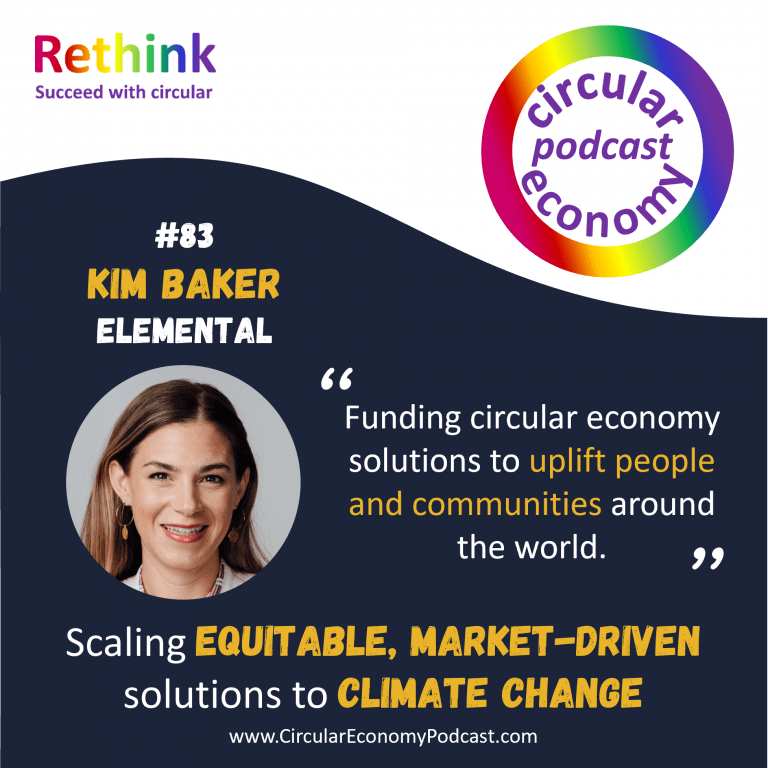Circular Economy Podcast - Ep 83 – Kim Baker – funding equitable, market-driven circular solutions