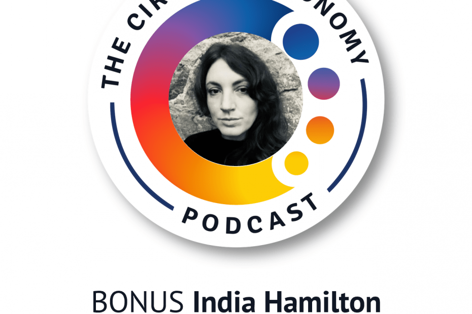 Circular Economy Podcast BONUS - India Hamilton - SCOOP - part 2