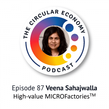 Circular Economy Podcast - 87 Veena Sahajwalla High-value MICROFactories