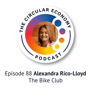Circular Economy Podcast Episode 88 Alexandra Rico-Lloyd - the Bike Club