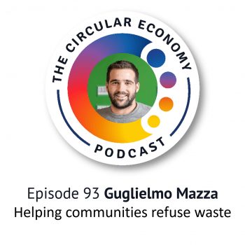 Circular Economy Podcast - Ep93 Guglielmo Mazza ReFuse Eco