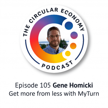 Circular Economy Podcast - Gene Homicki - getting more from less with MyTurn