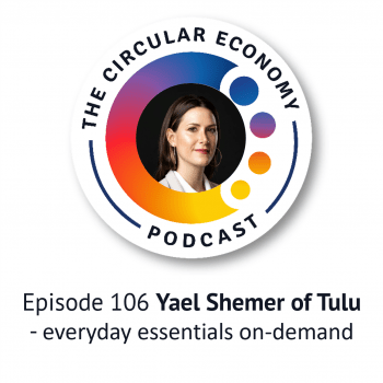 Circular Economy Podcast - Episode 106 Yael Shemer of Tulu - everyday essentials on-demand