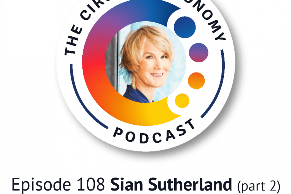 Circular Economy Podcast - Episode 108 Sian Sutherland part 2