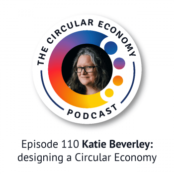 Circular Economy Podcast 110 Katie Beverley: designing a circular economy