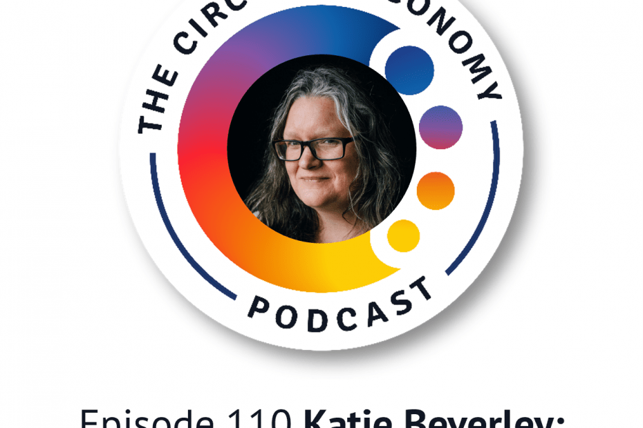 Circular Economy Podcast 110 Katie Beverley: designing a circular economy