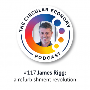 Artwork for Circular Economy Podcast episode 117 James Rigg -a refurbishment revolution for electricals