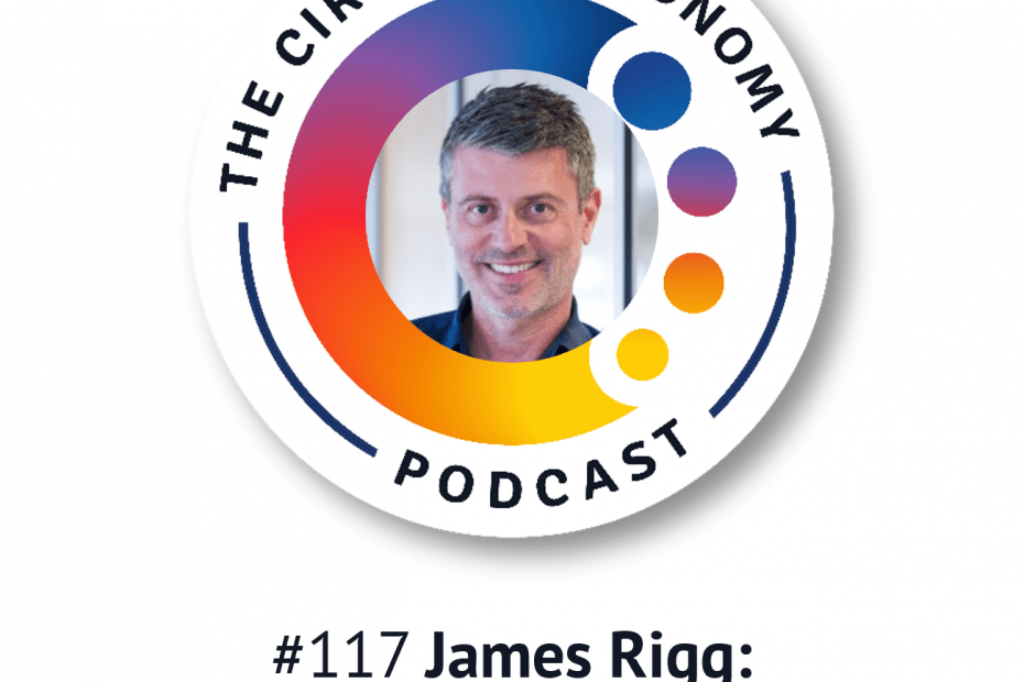 Artwork for Circular Economy Podcast episode 117 James Rigg -a refurbishment revolution for electricals