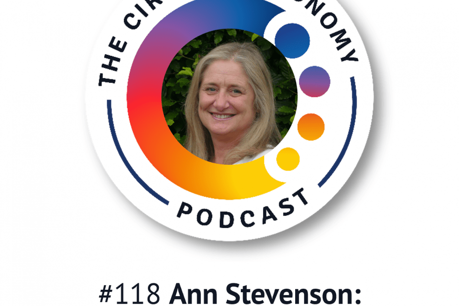 Circular Economy Podcast 118 - Ann Stevenson - minding our language