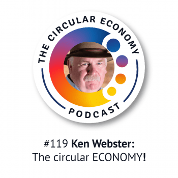 Circular Economy Podcast - artwork for episode 119 - Ken Webster - the circular ECONOMY