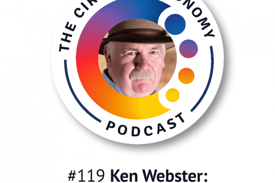Circular Economy Podcast - artwork for episode 119 - Ken Webster - the circular ECONOMY