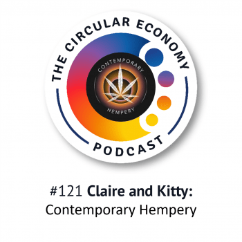 Circular Economy Podcast episode 121 - Kitty Wilson Brown and Claire O'Sullivan of Contemporary Hempery