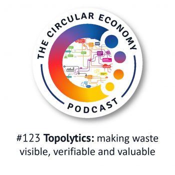 Circular Economy Podcast - artwork for Ep123 - Topolytics