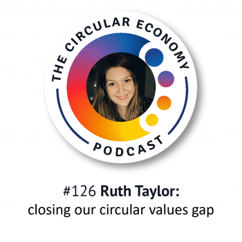 Artwork for Circular Economy Podcast #126 with Ruth Taylor